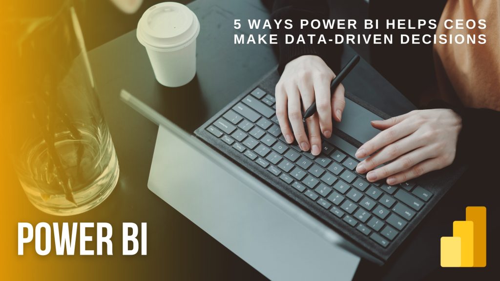 5 Ways Power BI Helps CEOs Make Data-Driven Decisions - Cloud Syntex ...